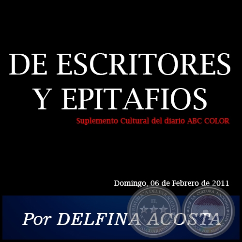 DE ESCRITORES Y EPITAFIOS - Por DELFINA ACOSTA - Domingo, 06 de Febrero de 2011